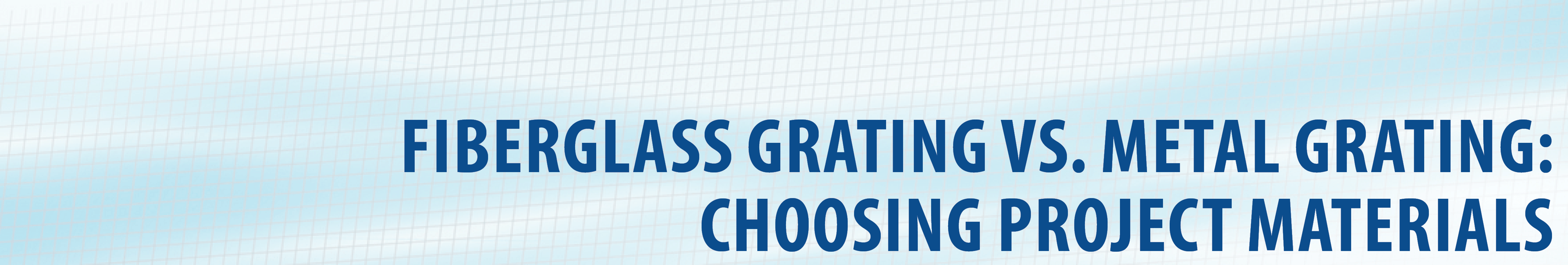 Fiberglass Gratings vs. Metal Gratings Choosing Project Materials